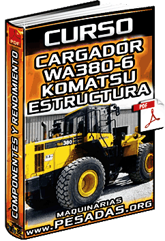 Curso: Cargador WA380-6 Komatsu - Datos, Rendimiento, Estructura y Componentes