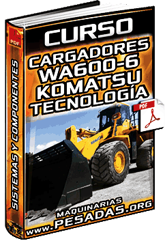 Curso de Cargadores WA600-6 Komatsu – Sistemas, Componentes y Tecnología